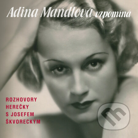 Audiokniha: Adina Mandlová vzpomíná (Adina Mandlová, Josef Škvorecký, Karel Melíšek a Lída Baarová). Supraphon, 2018 Audiokniha: Adina Mandlová vzpomíná (Adina Mandlová, Josef Škvorecký, Karel Melíšek a Lída Baarová). Supraphon, 2018