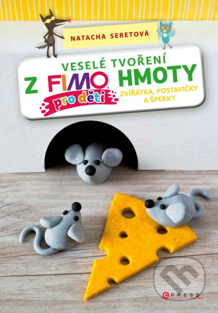 Kniha: Veselé tvoření z FIMO hmoty pro děti (Natacha Seretová). CPRESS, 2018 Kniha: Veselé tvoření z FIMO hmoty pro děti (Natacha Seretová). CPRESS, 2018