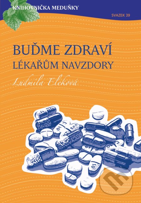 Kniha: Buďme zdraví lékařům navzdory (Ludmila Eleková). Meduňka, 2018 Kniha: Buďme zdraví lékařům navzdory (Ludmila Eleková). Meduňka, 2018