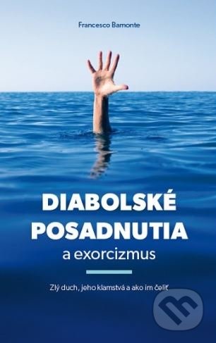 Kniha: Diabolské posadnutia a exorcizmus (Francesco Bamonte). Zachej, 2018 Kniha: Diabolské posadnutia a exorcizmus (Francesco Bamonte). Zachej, 2018