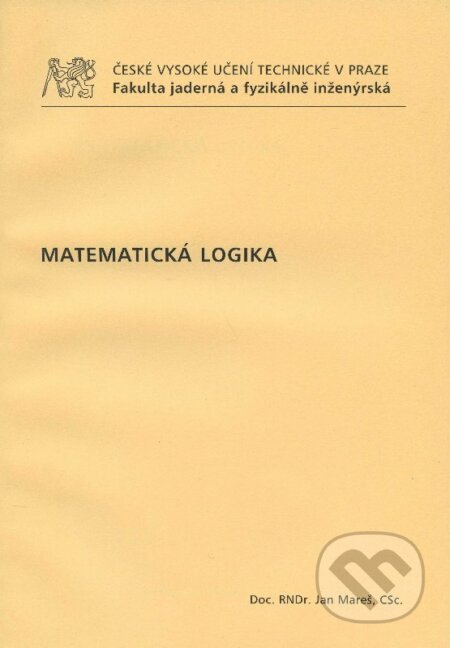 Kniha: Matematická logika (Jan Mareš). CVUT Praha, 2009 Kniha: Matematická logika (Jan Mareš). CVUT Praha, 2009