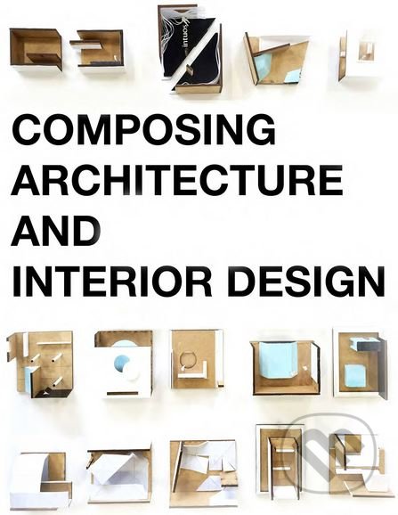Kniha: Composing Architecture and Interior Design (Simos Vamvakidis). BIS, 2018 Kniha: Composing Architecture and Interior Design (Simos Vamvakidis). BIS, 2018