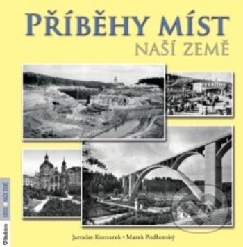 Kniha: Příběhy míst naší země (Jaroslav Kocourek). Rubico, 2018 Kniha: Příběhy míst naší země (Jaroslav Kocourek). Rubico, 2018