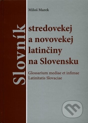 Kniha: Slovník stredovekej a novovekej latinčiny na Slovensku (Miloš Marek). Spolok Slovákov v Poľsku, 2018 Kniha: Slovník stredovekej a novovekej latinčiny na Slovensku (Miloš Marek). Spolok Slovákov v Poľsku, 2018