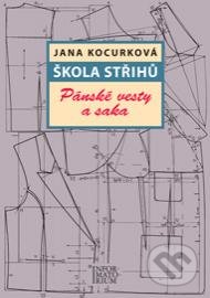 Kniha: Škola střihů - Pánské vesty a saka (Jana Kocurková). Informatorium, 2018 Kniha: Škola střihů - Pánské vesty a saka (Jana Kocurková). Informatorium, 2018