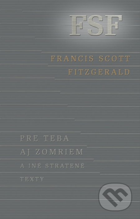Kniha: Pre teba aj zomriem a iné stratené texty (Francis Scott Fitzgerald). Odeon, 2018 Kniha: Pre teba aj zomriem a iné stratené texty (Francis Scott Fitzgerald). Odeon, 2018
