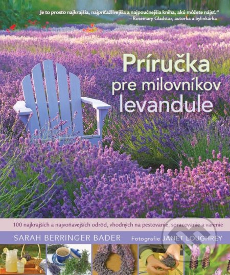 Kniha: Príručka pre milovníkov levandule (Sarah Berringer Bader). Citadella, 2018 Kniha: Príručka pre milovníkov levandule (Sarah Berringer Bader). Citadella, 2018
