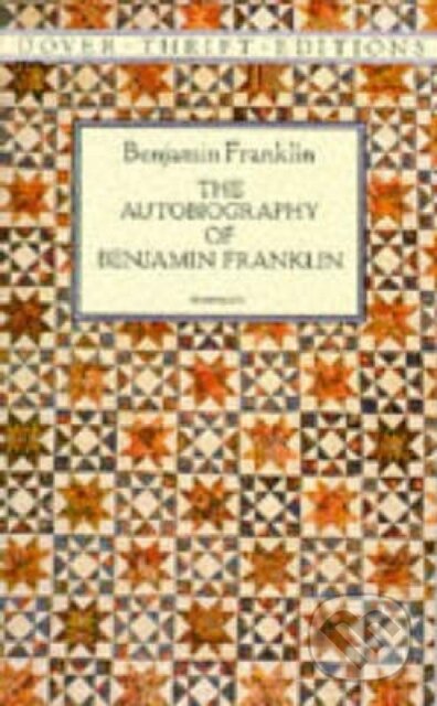 Kniha: The Autobiography of Benjamin Franklin (Benjamin Franklin). Dover Publications, 2000 Kniha: The Autobiography of Benjamin Franklin (Benjamin Franklin). Dover Publications, 2000