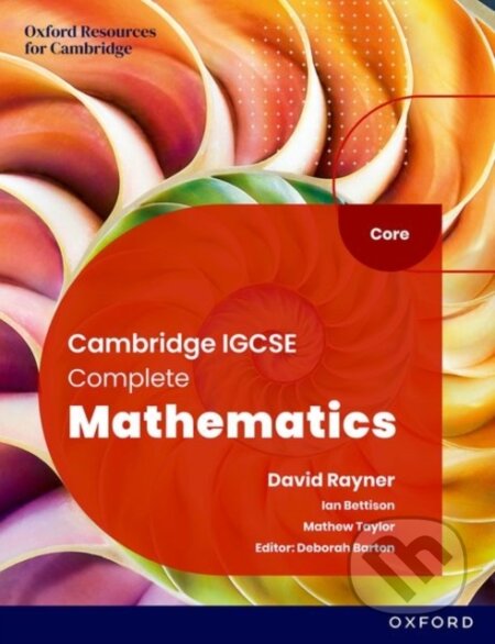 Kniha: Cambridge IGCSE Complete Mathematics Core: Student Book Sixth Edition (Deborah Barton, Mathew Taylor a Ian Bettison). Oxford University Press, 2023 Kniha: Cambridge IGCSE Complete Mathematics Core: Student Book Sixth Edition (Deborah Barton, Mathew Taylor a Ian Bettison). Oxford University Press, 2023