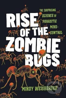 Kniha: Rise of the Zombie Bugs (Mindy Weisberger). Johns Hopkins University, 2025 Kniha: Rise of the Zombie Bugs (Mindy Weisberger). Johns Hopkins University, 2025