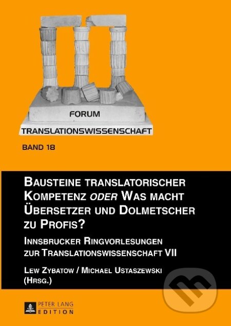 Kniha: Bausteine translatorischer Kompetenz oder Was macht Übersetzer und Dolmetscher zu Profis? (Lew Zybatow). , 2014 Kniha: Bausteine translatorischer Kompetenz oder Was macht Übersetzer und Dolmetscher zu Profis? (Lew Zybatow). , 2014