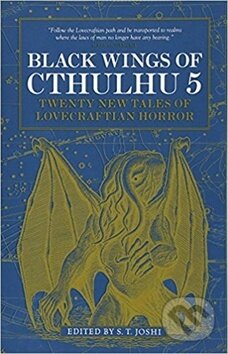 Kniha: Black Wings of Cthulhu 5 (S. T. Joshi). Titan Books, 2018 Kniha: Black Wings of Cthulhu 5 (S. T. Joshi). Titan Books, 2018
