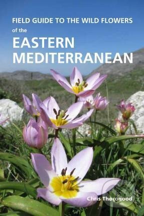 Kniha: Field Guide to the Wild Flowers of the Eastern Mediterranean (Chris Thorogood). , 2020 Kniha: Field Guide to the Wild Flowers of the Eastern Mediterranean (Chris Thorogood). , 2020