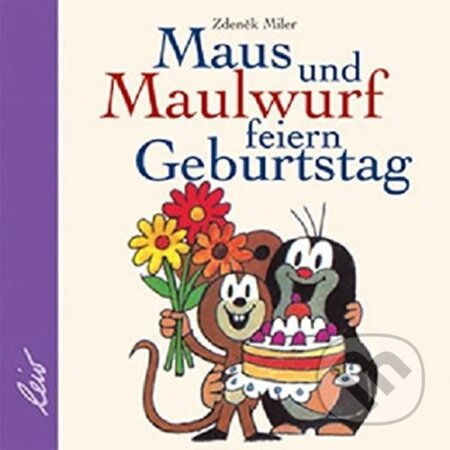 Kniha: Maus und Maulwurf feiern Geburtstag (Zdeněk Miler). , 2004 Kniha: Maus und Maulwurf feiern Geburtstag (Zdeněk Miler). , 2004