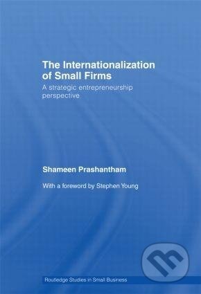 Kniha: The Internationalization of Small Firms (Shameen Prashantham). Routledge, 2007 Kniha: The Internationalization of Small Firms (Shameen Prashantham). Routledge, 2007