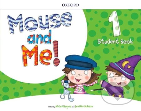 Kniha: Mouse and Me! Plus 1 Student Book Pack (Alicia Vazquez). Oxford University Press, 2018 Kniha: Mouse and Me! Plus 1 Student Book Pack (Alicia Vazquez). Oxford University Press, 2018