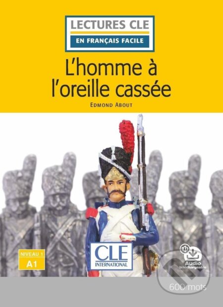 Kniha: L´homme a l´oreille cassée - Niveau 1/A1 - Lecture CLE en français facile - Livre + Audio téléchargeable (Edmond About). Cle International, 2020 Kniha: L´homme a l´oreille cassée - Niveau 1/A1 - Lecture CLE en français facile - Livre + Audio téléchargeable (Edmond About). Cle International, 2020