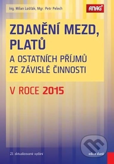 Kniha: Zdanění mezd, platů a ostatních příjmů ze závislé činnosti v roce 2015 (Milan Lošťák). ANAG, 2016 Kniha: Zdanění mezd, platů a ostatních příjmů ze závislé činnosti v roce 2015 (Milan Lošťák). ANAG, 2016