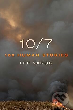 Kniha: 10/7: 100 Human Stories (Lee Yaron). St. Martins Griffin, 2025 Kniha: 10/7: 100 Human Stories (Lee Yaron). St. Martins Griffin, 2025