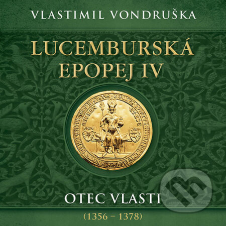 Audiokniha: Lucemburská epopej IV (Vlastimil Vondruška). Tympanum, 2025 Audiokniha: Lucemburská epopej IV (Vlastimil Vondruška). Tympanum, 2025