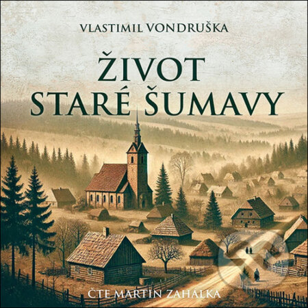 Audiokniha: Život staré Šumavy (Vlastimil Vondruška). Tympanum, 2025 Audiokniha: Život staré Šumavy (Vlastimil Vondruška). Tympanum, 2025