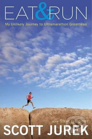 Kniha: Eat and Run - My Unlikely Journey to Ultramarathon Greatness (Scott Jurek a Steve Friedman). , 2012 Kniha: Eat and Run - My Unlikely Journey to Ultramarathon Greatness (Scott Jurek a Steve Friedman). , 2012