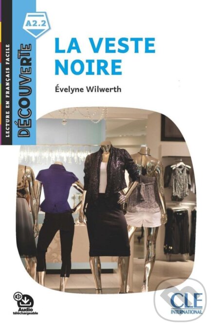 Kniha: La veste noire - Niveau A2.2 - Lecture Découverte - Audio téléchargeable (Evelyne Wilwerth). Cle International, 2020 Kniha: La veste noire - Niveau A2.2 - Lecture Découverte - Audio téléchargeable (Evelyne Wilwerth). Cle International, 2020