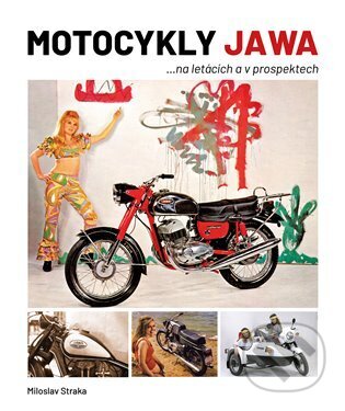 Kniha: Motocykly JAWA na letácích a v prospektech (Miloslav Straka). Moto Public, 2025 Kniha: Motocykly JAWA na letácích a v prospektech (Miloslav Straka). Moto Public, 2025