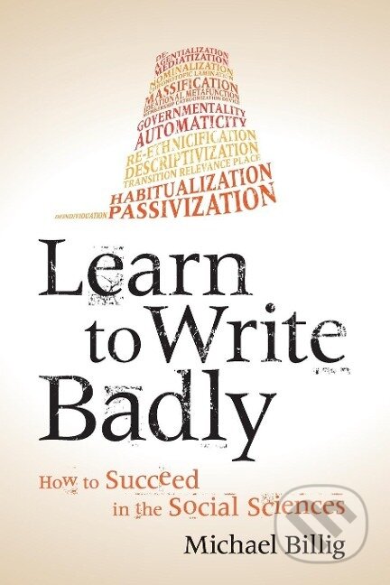 Kniha: Learn to Write Badly (Michael Billig). Cambridge University Press, 2017 Kniha: Learn to Write Badly (Michael Billig). Cambridge University Press, 2017