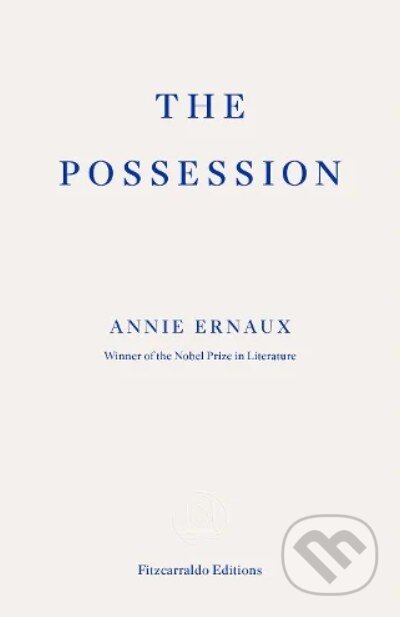 Kniha: The Possession (Annie Ernaux). Fitzcarraldo Editions, 2025 Kniha: The Possession (Annie Ernaux). Fitzcarraldo Editions, 2025