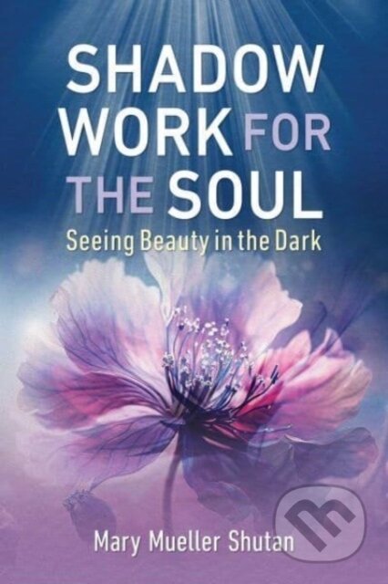 Kniha: Shadow Work for the Soul (Mary Mueller Shutan). Findhorn, 2024 Kniha: Shadow Work for the Soul (Mary Mueller Shutan). Findhorn, 2024