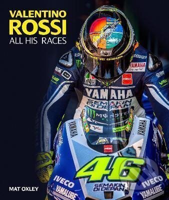 Kniha: Valentino Rossi : All His Races (Mat Oxley). Evro Publishing, 2022 Kniha: Valentino Rossi : All His Races (Mat Oxley). Evro Publishing, 2022