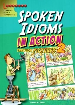 Kniha: Spoken Idioms in Action 2 (Stephen Curtis). INFOA, 2012 Kniha: Spoken Idioms in Action 2 (Stephen Curtis). INFOA, 2012