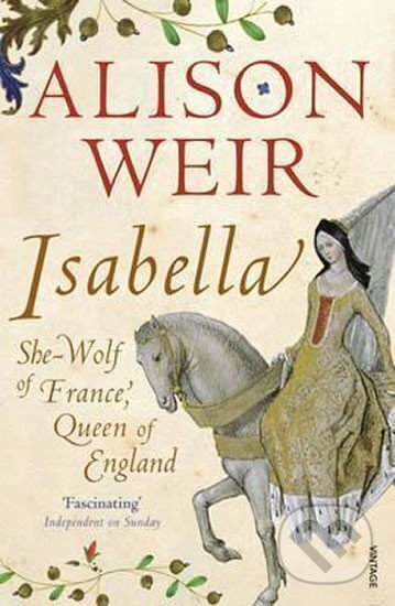 Kniha: Isabella : She-Wolf of France, Queen of England (Alison Weirová). Folio, 2012 Kniha: Isabella : She-Wolf of France, Queen of England (Alison Weirová). Folio, 2012