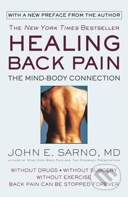 Kniha: Healing Back Pain : The Mind-Body Connection (E. John Sarno). Little, Brown, 1997 Kniha: Healing Back Pain : The Mind-Body Connection (E. John Sarno). Little, Brown, 1997