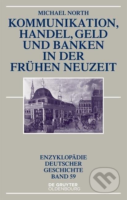 Kniha: Kommunikation, Handel, Geld und Banken in der Frühen Neuzeit (Michael North). De Gruyter, 2014 Kniha: Kommunikation, Handel, Geld und Banken in der Frühen Neuzeit (Michael North). De Gruyter, 2014