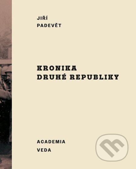 Kniha: Kronika druhé republiky (slovensky) (Jiří Padevět). Academia, 2022 Kniha: Kronika druhé republiky (slovensky) (Jiří Padevět). Academia, 2022