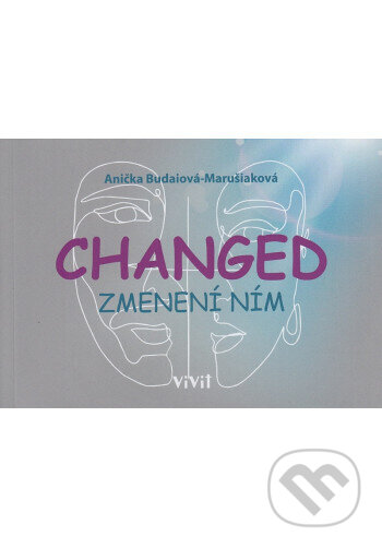 Kniha: Changed - zmenení ním (Anička Budaiová-Marušiaková). ViViT, 2024 Kniha: Changed - zmenení ním (Anička Budaiová-Marušiaková). ViViT, 2024