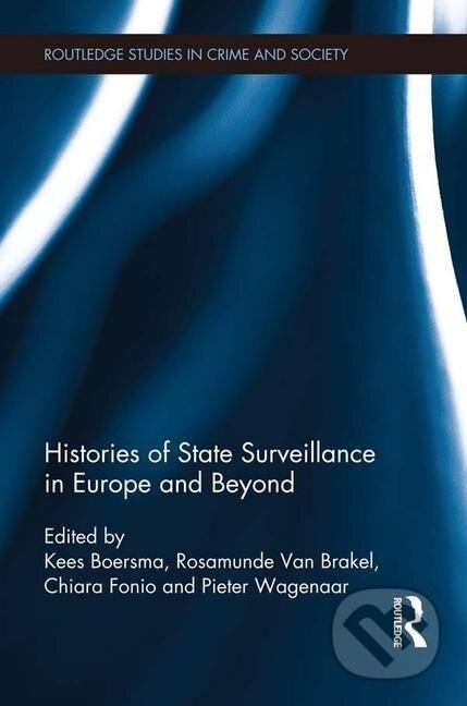 Kniha: Histories of State Surveillance in Europe and Beyond (Kees Boersma). Routledge, 2016 Kniha: Histories of State Surveillance in Europe and Beyond (Kees Boersma). Routledge, 2016