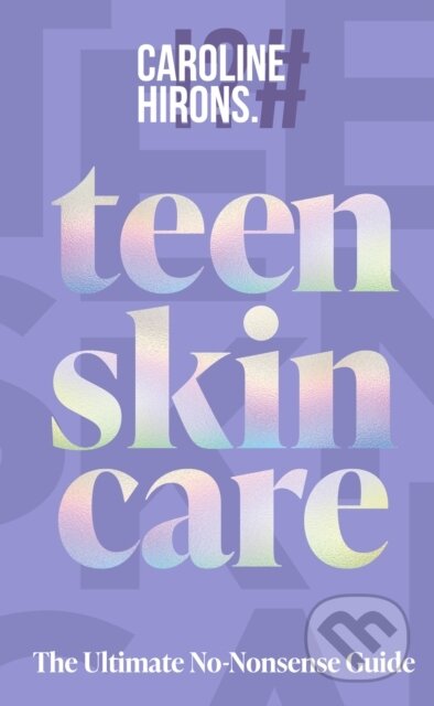 Kniha: Teen Skincare (Caroline Hirons). HarperCollins Publishers, 2025 Kniha: Teen Skincare (Caroline Hirons). HarperCollins Publishers, 2025