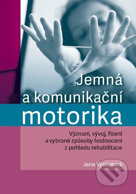 Kniha: Jemná a komunikační motorika (Jana Vyskotová). Univerzita Palackého v Olomouci, 2024 Kniha: Jemná a komunikační motorika (Jana Vyskotová). Univerzita Palackého v Olomouci, 2024