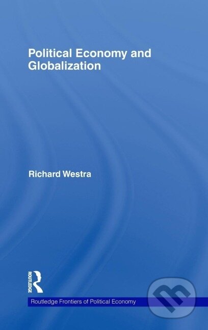Kniha: Political Economy and Globalization (Richard Westra). Routledge, 2009 Kniha: Political Economy and Globalization (Richard Westra). Routledge, 2009