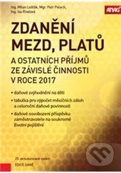 Kniha: Zdanění mezd, platů a ostatních příjmů ze závislé činnosti v roce 2017 (Iva Rindová, Milan Lošťák a Petr Pelech). ANAG Kniha: Zdanění mezd, platů a ostatních příjmů ze závislé činnosti v roce 2017 (Iva Rindová, Milan Lošťák a Petr Pelech). ANAG