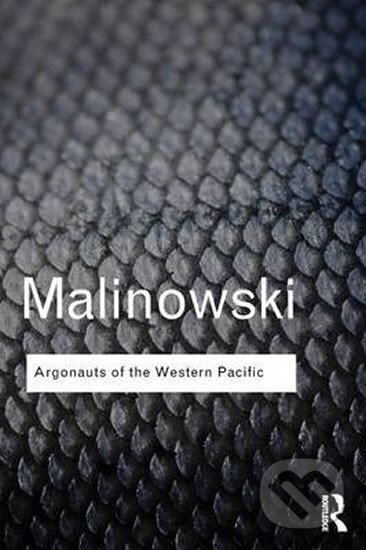 Kniha: Argonauts of the Western Pacific (Bronislaw Malinowski). Taylor and Francis, 2014 Kniha: Argonauts of the Western Pacific (Bronislaw Malinowski). Taylor and Francis, 2014