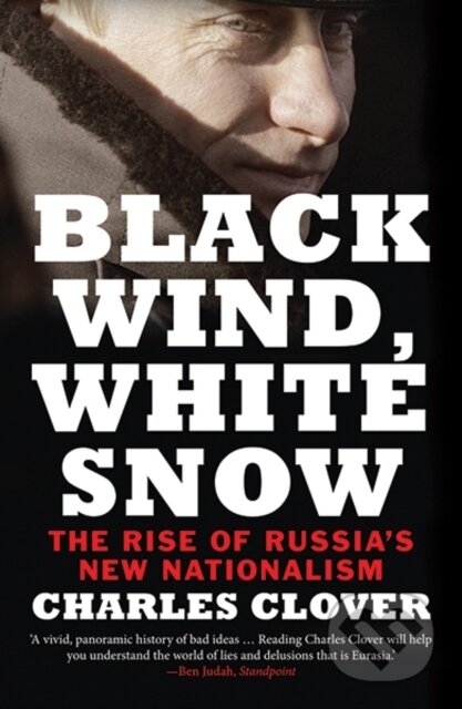 Kniha: Black Wind, White Snow: The Rise of Russias New Nationalism (Charles Clover). Slovart, 2017 Kniha: Black Wind, White Snow: The Rise of Russias New Nationalism (Charles Clover). Slovart, 2017