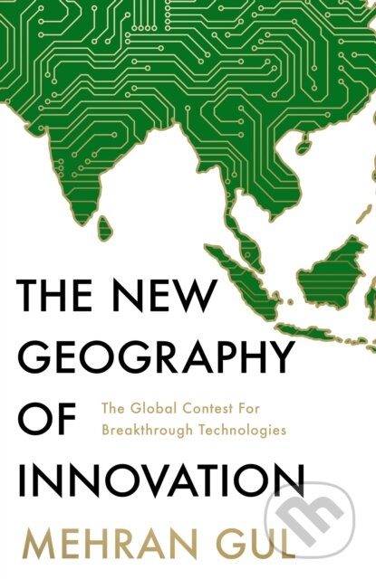 Kniha: The New Geography of Innovation (Mehran Gul). HarperCollins Publishers, 2025 Kniha: The New Geography of Innovation (Mehran Gul). HarperCollins Publishers, 2025
