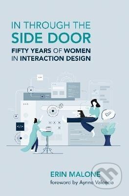 Kniha: In through the Side Door (Erin Malone). MIT Press, 2024 Kniha: In through the Side Door (Erin Malone). MIT Press, 2024