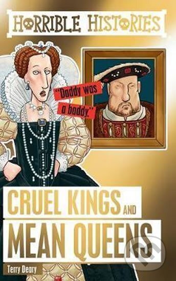 Kniha: Horrible Histories: Cruel Kings and Mean Queens (Terry Deary). Scholastic, 2017 Kniha: Horrible Histories: Cruel Kings and Mean Queens (Terry Deary). Scholastic, 2017