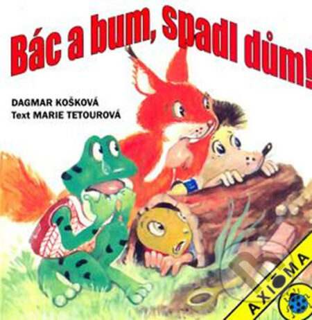 Kniha: Bác a bum, spadl dům! / leporelo (Marie Tetourová). Axióma, 2002 Kniha: Bác a bum, spadl dům! / leporelo (Marie Tetourová). Axióma, 2002