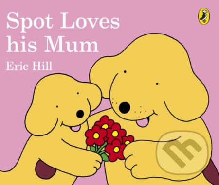 Kniha: Spot Loves His Mum (Eric Hill). Warne, 2017 Kniha: Spot Loves His Mum (Eric Hill). Warne, 2017